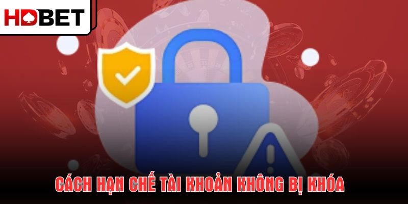 cach-han-che-tai-khoan-khong-bi-khoa