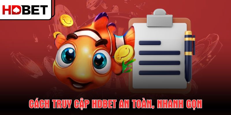 cach-truy-cap-hdbet-an-toan-nhanh-gon