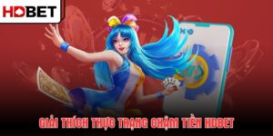giai-thich-thuc-trang-cham-tien-hdbet