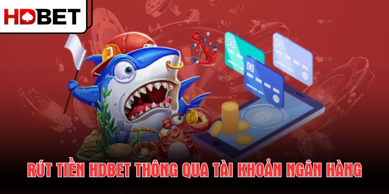 rut-tien-hdbet-thong-qua-tai-khoan-ngan-hang