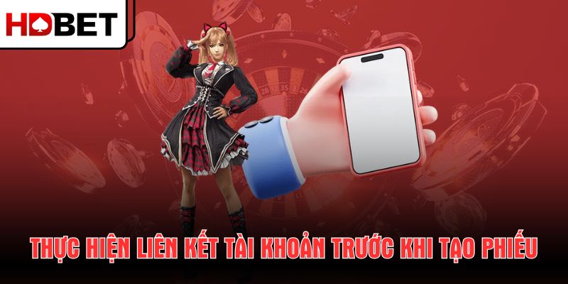 thuc-hien-lien-ket-tai-khoan-truoc-khi-tao-phieu