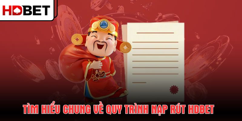 tim-hieu-chung-ve-quy-trinh-nap-rut-hdbet