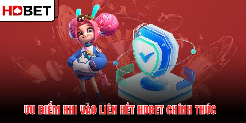 uu-diem-khi-vao-lien-ket-hdbet-chinh-thuc