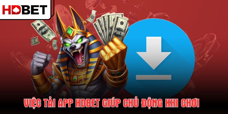 viec-tai-app-hdbet-giup-chu-dong-khi-choi